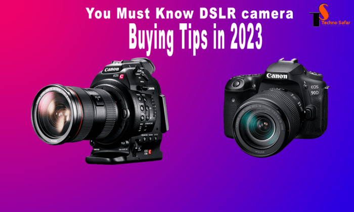 You Must Know DSLR camera Buying Tips in 2023