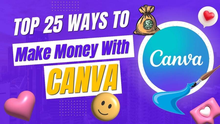 Best 25 Ways To Make Money With Canva In 2024