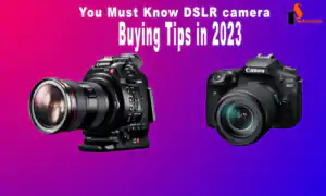 You Must Know Best DSLR camera Buying Tips in 2023 7 You Must Know DSLR camera Buying Tips in 2023